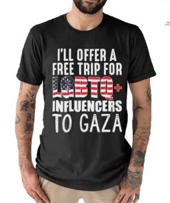 I’ll Offer A Free Trip For Lgbtq Influencers To Gaza Shirt