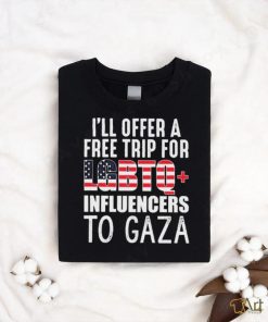 I’ll Offer A Free Trip For Lgbtq Influencers To Gaza Shirt