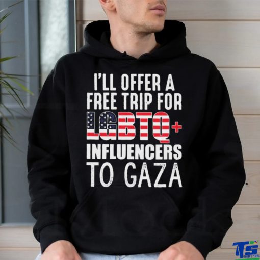 I’ll Offer A Free Trip For Lgbtq Influencers To Gaza Shirt