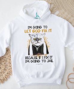 I'm Going To Let God Fix It Because If I Fix It I'm Going To Jail Classic T Shirt