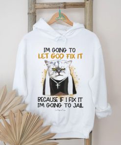 I'm Going To Let God Fix It Because If I Fix It I'm Going To Jail Classic T Shirt
