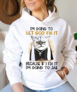 I'm Going To Let God Fix It Because If I Fix It I'm Going To Jail Classic T Shirt