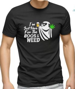 I'm Just Here For The Boss & Weed Classic T Shirt