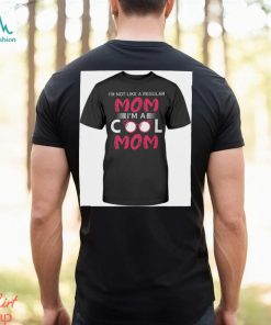 I'm Not Like A Regular Mom I'm A Cool Mom T Shirt