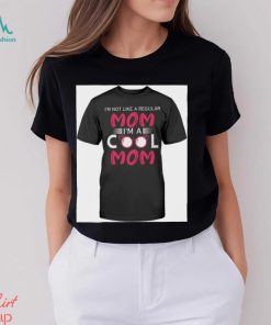 I'm Not Like A Regular Mom I'm A Cool Mom T Shirt