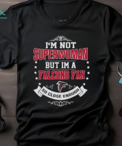 I’m Not Superwoman But I’m A Atlanta Falcons Fan So Close Enough 2023 T Shirt