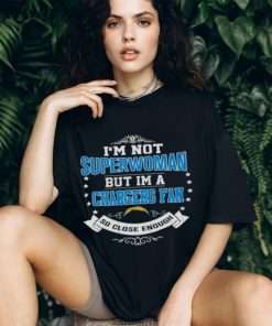 I’m Not Superwoman But I’m A Los Angeles Chargers Fan So Close Enough 2023 Shirt