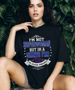 I’m Not Superwoman But I’m A New York Giants Fan So Close Enough 2023 Shirt