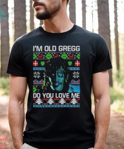 I’m Old Gregg Do You Love Me Ugly Christmas Shirt