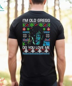 I’m Old Gregg Do You Love Me Ugly Christmas Shirt