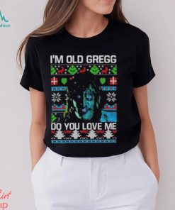 I’m Old Gregg Do You Love Me Ugly Christmas Shirt