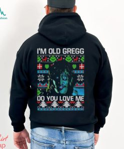 I’m Old Gregg Do You Love Me Ugly Christmas Shirt
