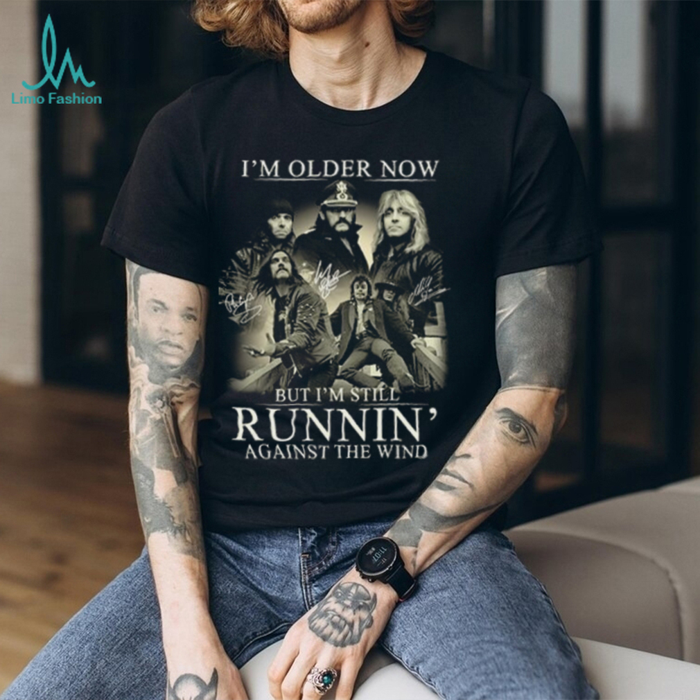 I'm Older Now But I'm Still Runnin' Against The Wind Shirt I'm Older Now But I'm Still Runnin' Against The Wind Shirt