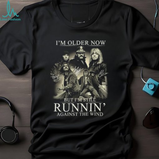 I’m Older Now But I’m Still Runnin’ Against The Wind Shirt