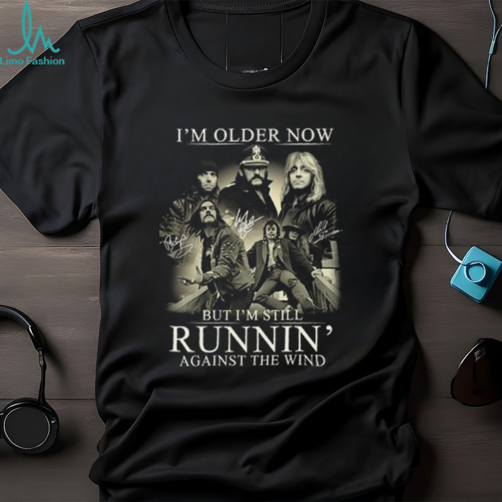 I’m Older Now But I’m Still Runnin’ Against The Wind Shirt I’m Older Now But I’m Still Runnin’ Against The Wind Shirt