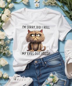 I'm Sorry Did I Roll My Eyes Out Loud Classic T Shirt