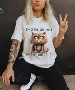 I'm Sorry Did I Roll My Eyes Out Loud Classic T Shirt