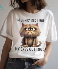 I'm Sorry Did I Roll My Eyes Out Loud Classic T Shirt
