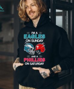 I’m a Eagles on Sunday and a Phillies on Saturday shirt