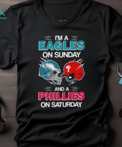 I’m a Eagles on Sunday and a Phillies on Saturday shirt