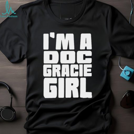 I’m a doc gracie girl 2023 shirt