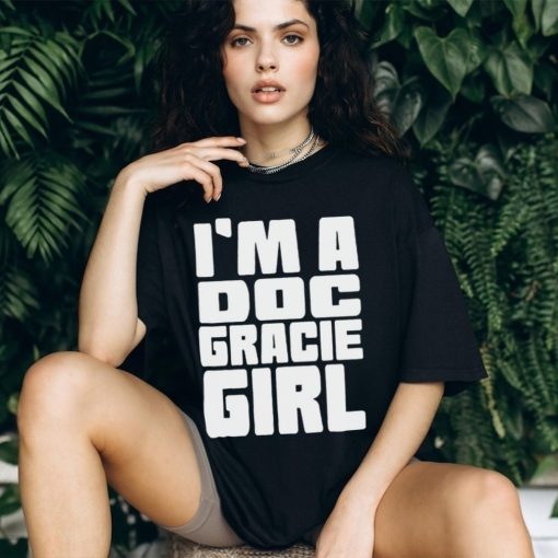 I’m a doc gracie girl 2023 shirt