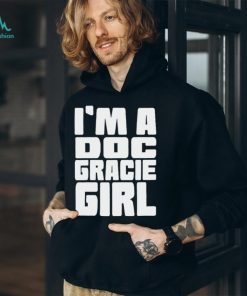 I’m a doc gracie girl 2023 shirt