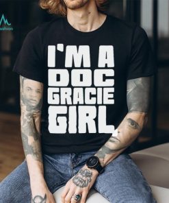 I’m a doc gracie girl 2023 shirt