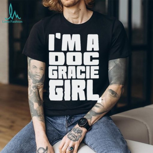 I’m a doc gracie girl 2023 shirt