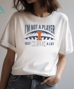 I’m not a player just Krush a lot shirt