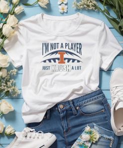 I’m not a player just Krush a lot shirt