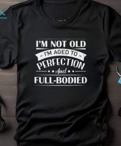 I'm not old T Shirt