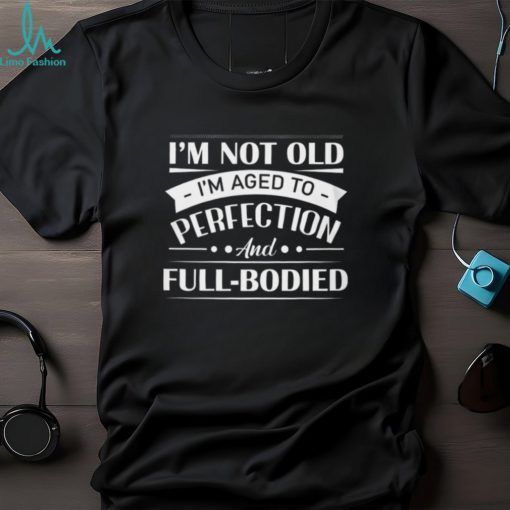 I’m not old T Shirt