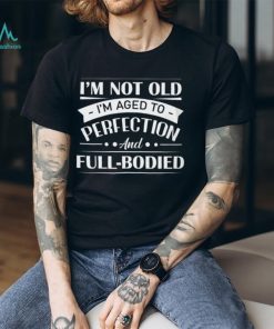 I'm not old T Shirt