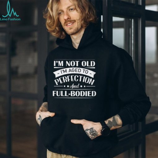 I’m not old T Shirt