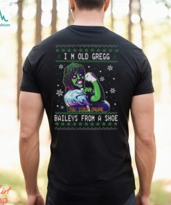 I’m old gregg you ever drunk Bailey’s from a shoe Ugly Christmas sweater