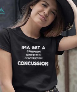 Ima Get A Caucasian Complexion Construction Concussion Shirt