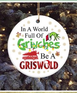 In A World Full Of Grinches Be A Griswold Grinch Christmas Ornament, Grinch Christmas Decorations