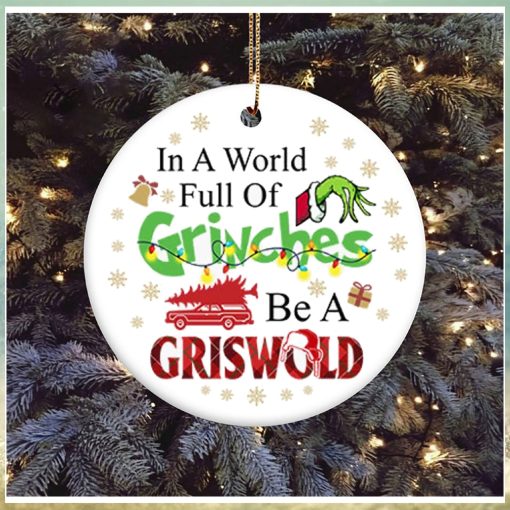 In A World Full Of Grinches Be A Griswold Grinch Christmas Ornament, Grinch Christmas Decorations