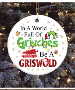 In A World Full Of Grinches Be A Griswold Grinch Christmas Ornament, Grinch Christmas Decorations