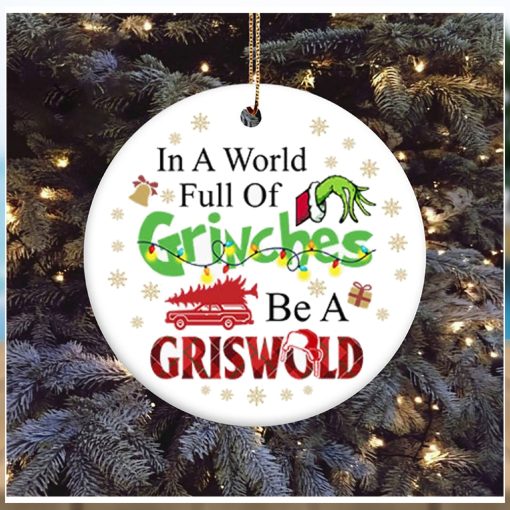 In A World Full Of Grinches Be A Griswold Grinch Christmas Ornament, Grinch Christmas Decorations