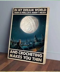 In My Dream World Yarn Is Free, Cat Aren't Mean And Crocheting Make You Thin Canvas
