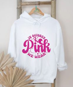 In October We Wear Pink Breast Cancer Awareness shirt