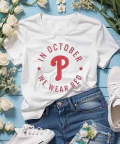 In october we wear red philadelphia phillies shirt