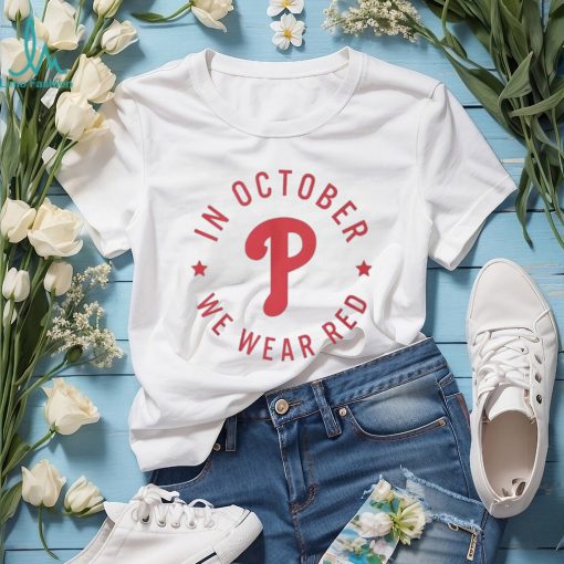 In october we wear red philadelphia phillies shirt