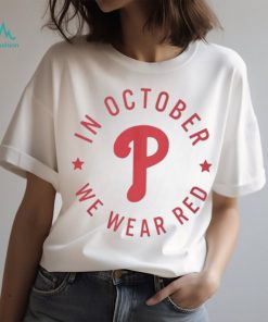 In october we wear red philadelphia phillies shirt