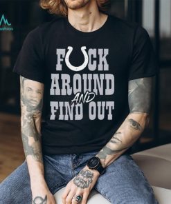 Indianapolis Colts fuck around and find out shirt