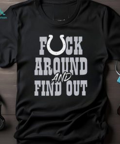 Indianapolis Colts fuck around and find out shirt