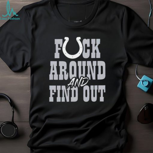 Indianapolis Colts fuck around and find out shirt