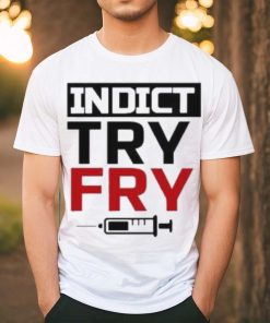 Indict Try Fry T Shirt